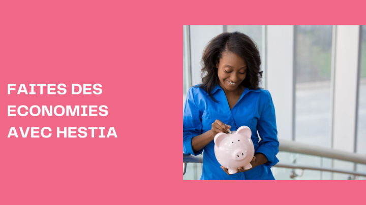 Faites des economies avec HESTIA